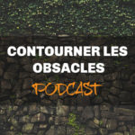 contourner obstacles podcast