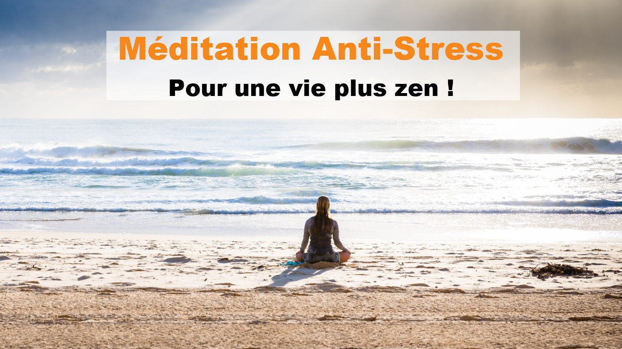 Méditation anti-stress pour une vie plus zen et heureuse