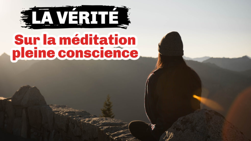 La vérité sur la méditation pleine conscience...