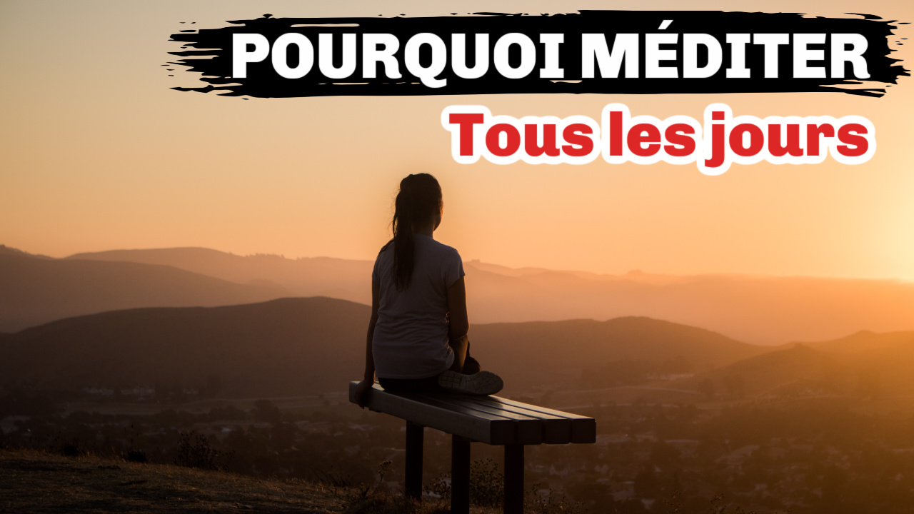 Pourquoi Pratiquer La Méditation Tous Les Jours Est Si Important